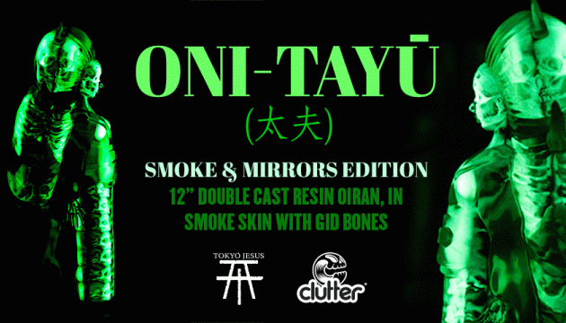 AVAILABLE NOW! Oni-Tayū (太夫)  Smoke & Mirrors Edition