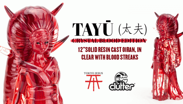 Tayū (太夫)  Crystal Blood Edition. Tokyo Jesus x Clutter Studios