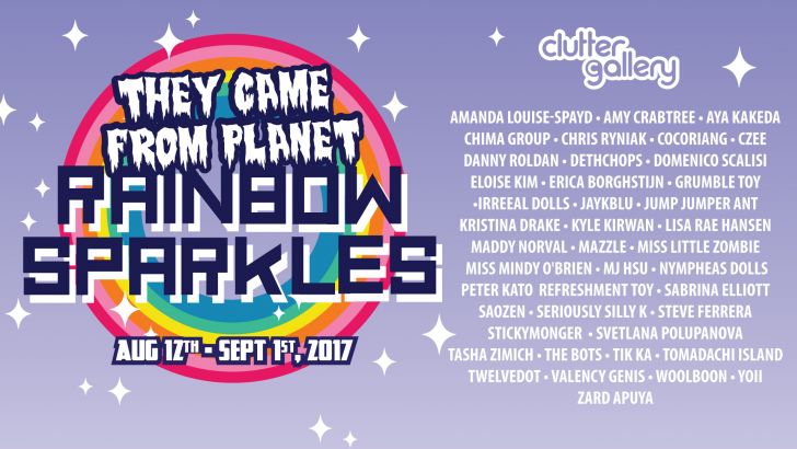 Clutter Gallery Presents: They Came from Planet Rainbow Sparkles! Clutter Gallery Presents: They Came from Planet Rainbow Sparkles!