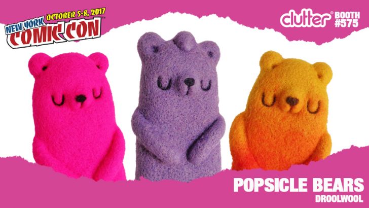 NYCC 17 EXCLUSIVE: Droolwool - POPSICLE BEARS! NYCC 17 EXCLUSIVE: Droolwool - POPSICLE BEARS!