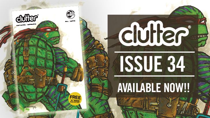 Clutter Magazine Issue 34 - TMNT - Available NOW! Clutter Magazine Issue 34 - TMNT - Available NOW!