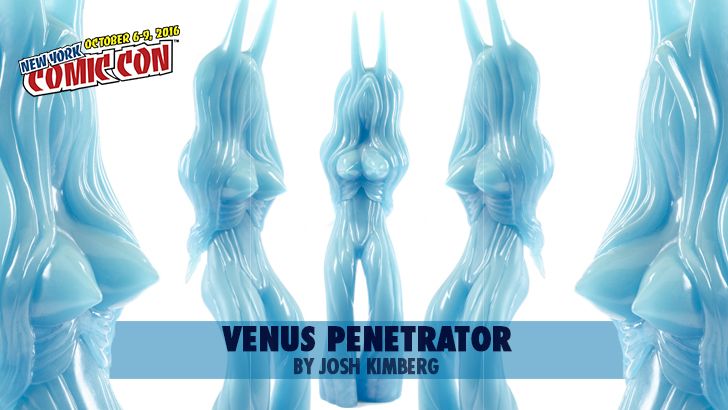 NYCC 16 PREMIER: VENUS PENETRATOR BY JOSH KIMBERG!