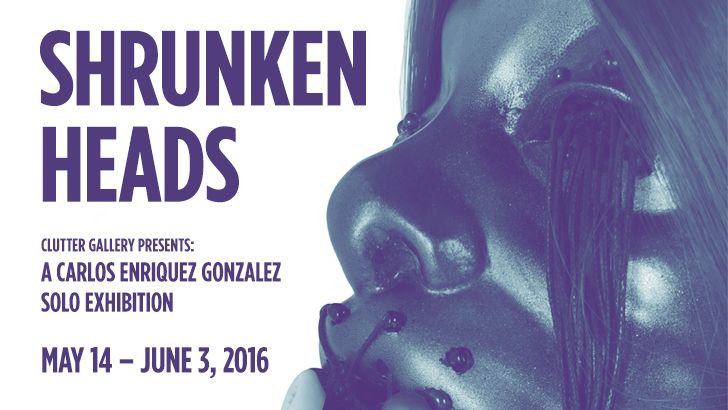 Clutter Gallery Presents: "Shrunken Heads" – A Carlos Enriquez Gonzalez Solo Exposition!
