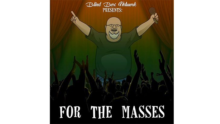 For The Masses Presented by Blindbox Network For The Masses Presented by Blindbox Network