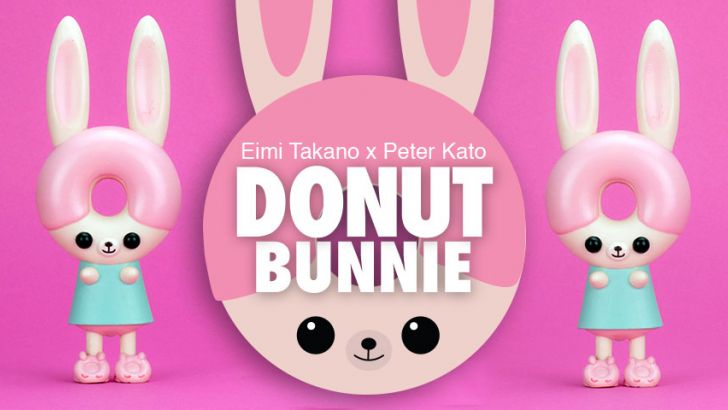 EIMI TAKANO x PETER KATO's  Donut Bunnie!!   